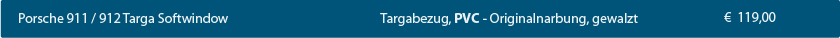 CK-Cabrio, Porsche 911/912 Targa Softwindow, Targabezug PVC-Originalnarbung, gewalzt, € 119,00