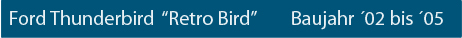 CK-Cabrio, Ford Thunderbird Baujahr ´02 bis ´05 Retro Bird Verdeck
